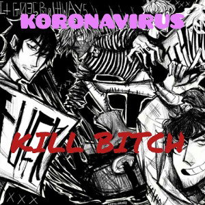Koronavirus  kill bitch
