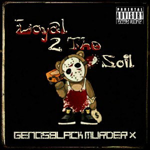 LOYAL 2 THE SOIL FT. MURDERX 