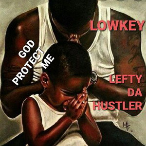 Lowkey ft- Leftydahustler  GOD PROTECT ME