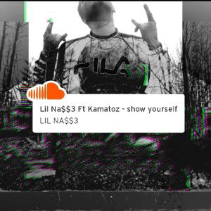 Lil na$$3 ft Kamatoz - show yourself