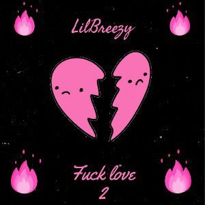 LilBreezy - Fuck Love 2