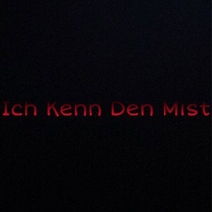 Ich Kenn Den Mist