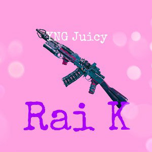 Rai K - YNG Juicy