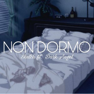 NON DORMO - SKETCH ft. DARK ANGEL 