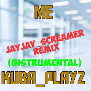 Kuba_playz - Me (JayJay_screamer remix) {instrumental}  
