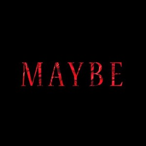 MAYBE