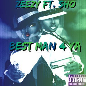 Zeezy Ft.Sho-Best Man For Ya