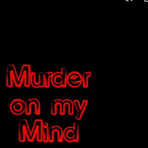 Murder on my mind 