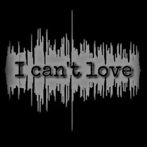 Second I - I can't love