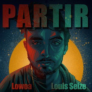 Louis Seize - Partir (feat. Lowoa)