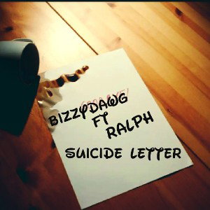 Bizzydawg Ft Ralph (Suicide Letter)-20210607-WA0000