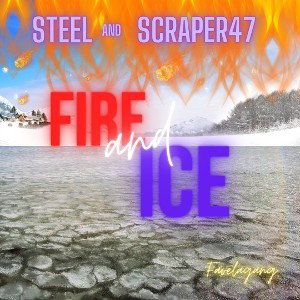FIRE and ICE BT-STEEL x Scraper47