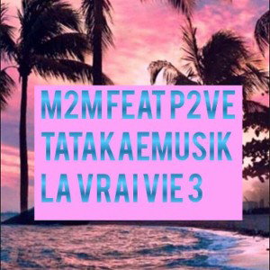 La Vraie Vie 3 ft. M2m