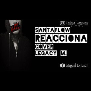 Santaflow - Reacciona (COVER Legacy M) 
