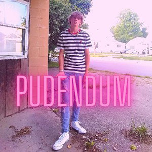 PUDENDUM (THAT MEANS VAGINA)