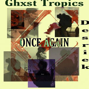 Ghxst Tropics ft desriek - once again (unreleased)