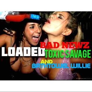 LOADED featuring  Bad Newz and Toxic Savage