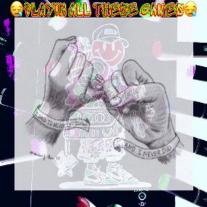 😪Playin All These Games😪