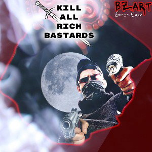 BIZART - K*ll all Rich Bastards (Gore)