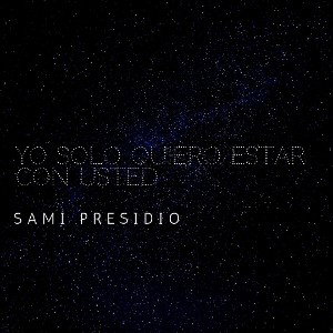 SAMI PRESIDIO- YO SOLO QUIERO ESTAR CON USTED (REGGAETON)