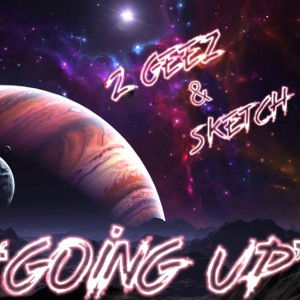 Going Up With Sketch and 2 Geez Master