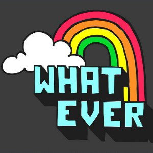 Whatever