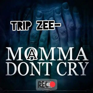 MAMA DON'T CRY by trip zee