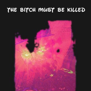 the bitch must be killed