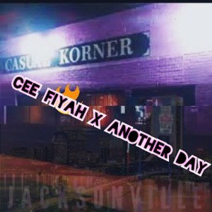 CEE FIYAH X ANOTHER DAY 