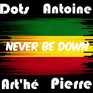 Dots x Antoine x Art_Hé x Pierre - Never Be Down