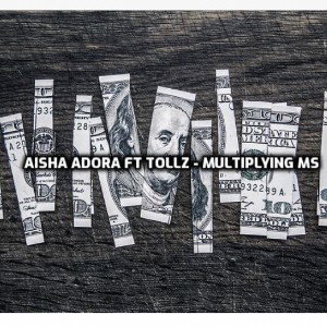 Aisha A Ft Tollz - Multiplying M’s
