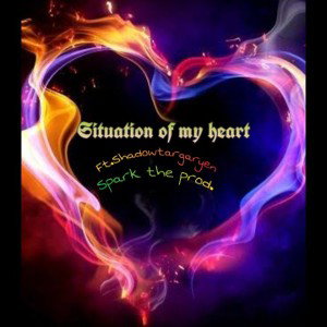 Situation of my heart (ft.Shadow Targaryen)
