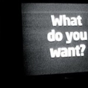 what you want