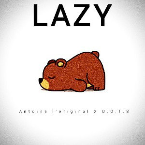 Antoine l'original X D.O.T.S - lazy