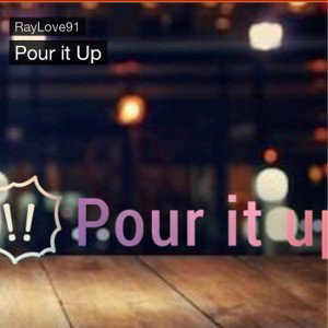 Ray Love- Pour It Up