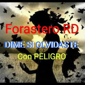 Forastero RD -Dime si olvidaste(con peligro)