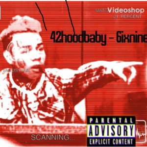 42hoodbaby - 6ixnine