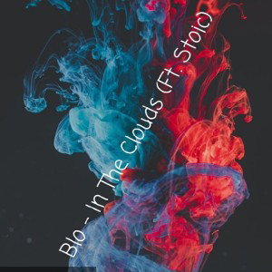 Blo - In The Clouds Ft. Stoic
