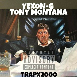YEXON-G TONY MONTANA 