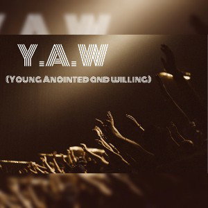 Y.A.W (Young Anointed And Willing)