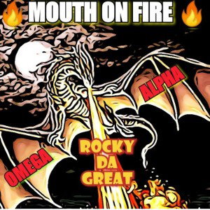 🗣MOUTH ON F🔥RE (ROCKY DA GREAT & OMEGA ALPHA)