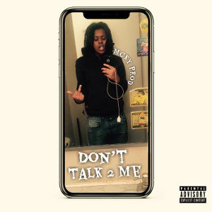DON’T TALK 2 ME