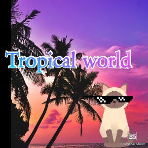 tropical world                