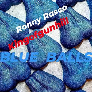 Ronny Rasco & KingofGunhill - "Blue Balls "