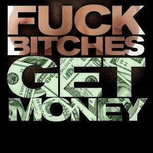 Fuck Bitches, Get Money