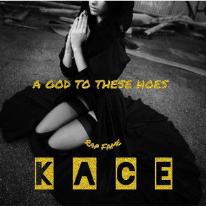 A GOD TO THESE HOES - KACE
