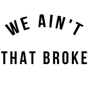 Ain't Broke