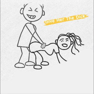 Give Her The Dick