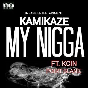 kamikaze ft kcin -MY NIGGA 