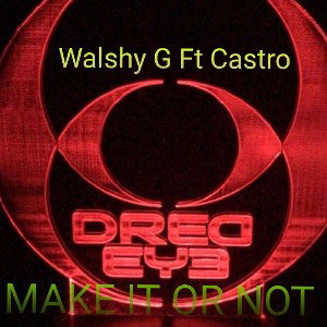 Make It or Not Walshy Ft Castro 